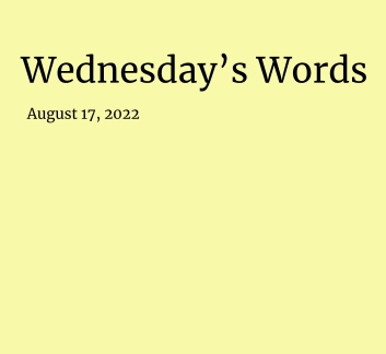  August 17 -  Wednesday's Words